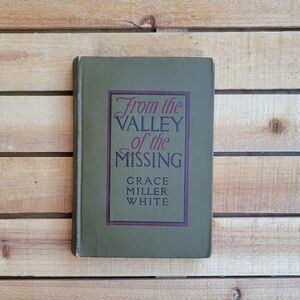 Antique 1901 Book: From The Valley Of The Missing By Grace Miller White